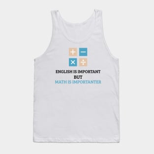 English is important but math is importanter Tank Top